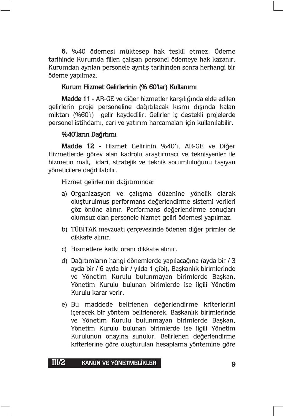 kaydedilir. Gelirler iç destekli projelerde personel istihdamı, cari ve yatırım harcamaları için kullanılabilir.