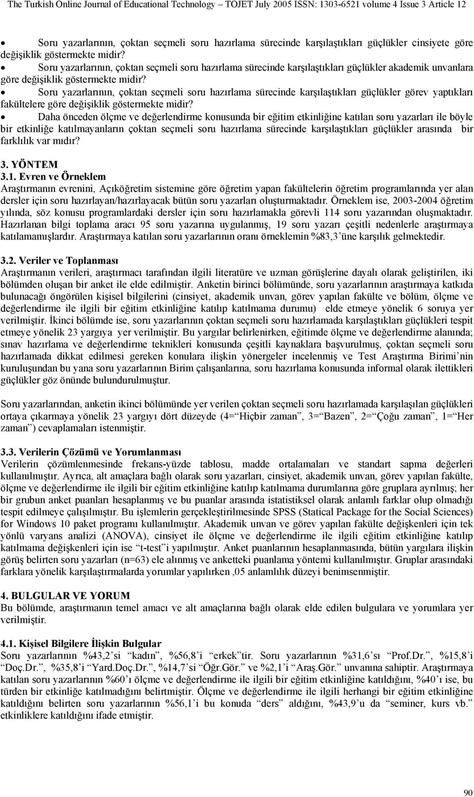 Soru yazarlarının, çoktan seçmeli soru hazırlama sürecinde karşılaştıkları güçlükler görev yaptıkları fakültelere göre değişiklik göstermekte midir?