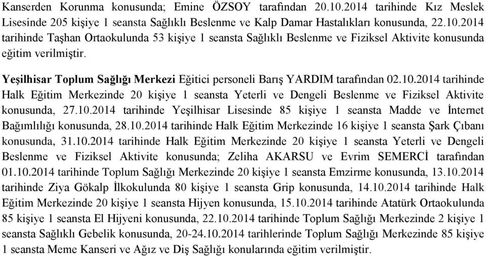 2014 tarihinde Halk Eğitim Merkezinde 20 kişiye 1 seansta Yeterli ve Dengeli Beslenme ve Fiziksel Aktivite konusunda, 27.10.