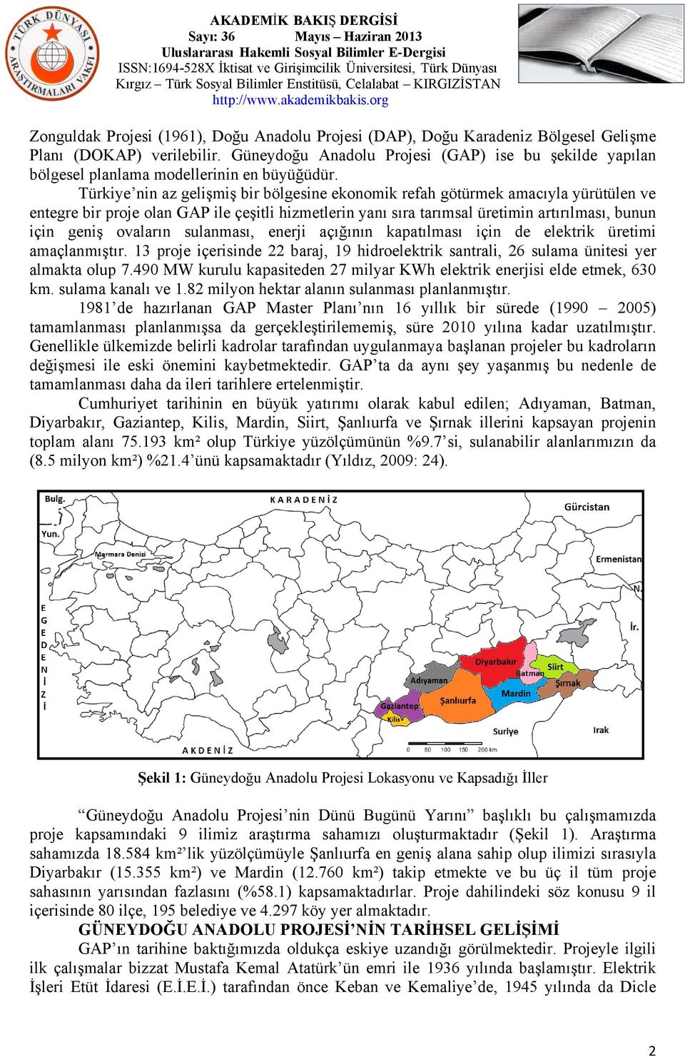 Türkiye ninn az gelişmiş bir bölgesine ekonomik refah götürmek amacıyla yürütülen ve entegre bir proje olan GAP ile çeşitli hizmetlerin yanı sıra tarımsal üretimin artırılması, bunun için geniş