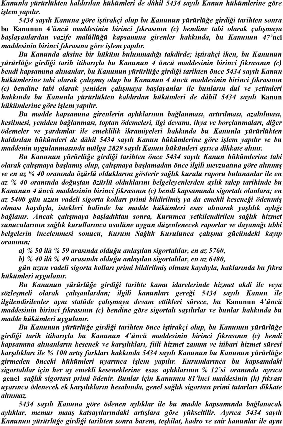 kapsamına girenler hakkında, bu Kanunun 47 nci maddesinin birinci fıkrasına göre işlem yapılır.