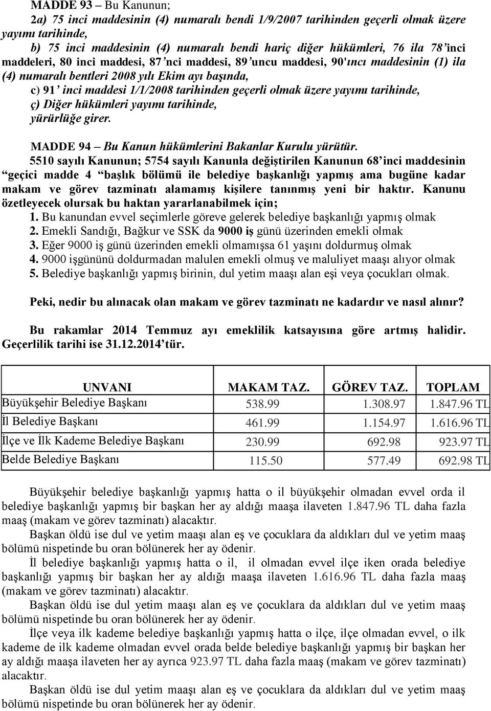 yayımı tarihinde, ç) Diğer hükümleri yayımı tarihinde, yürürlüğe girer. MADDE 94 Bu Kanun hükümlerini Bakanlar Kurulu yürütür.