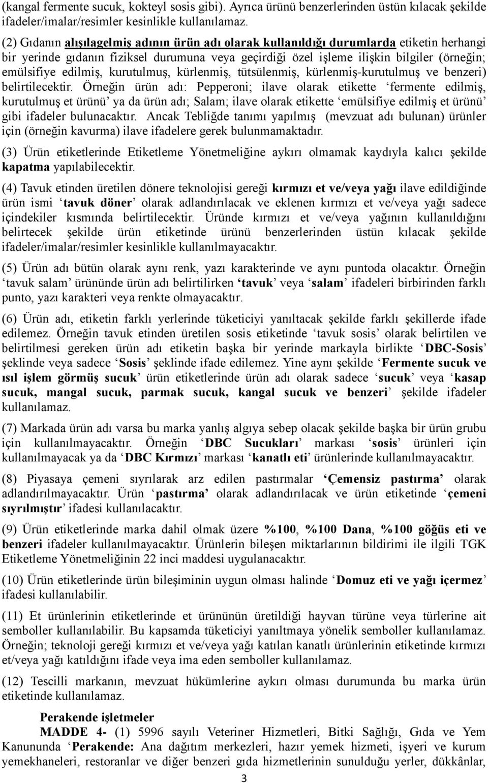 edilmiş, kurutulmuş, kürlenmiş, tütsülenmiş, kürlenmiş-kurutulmuş ve benzeri) belirtilecektir.