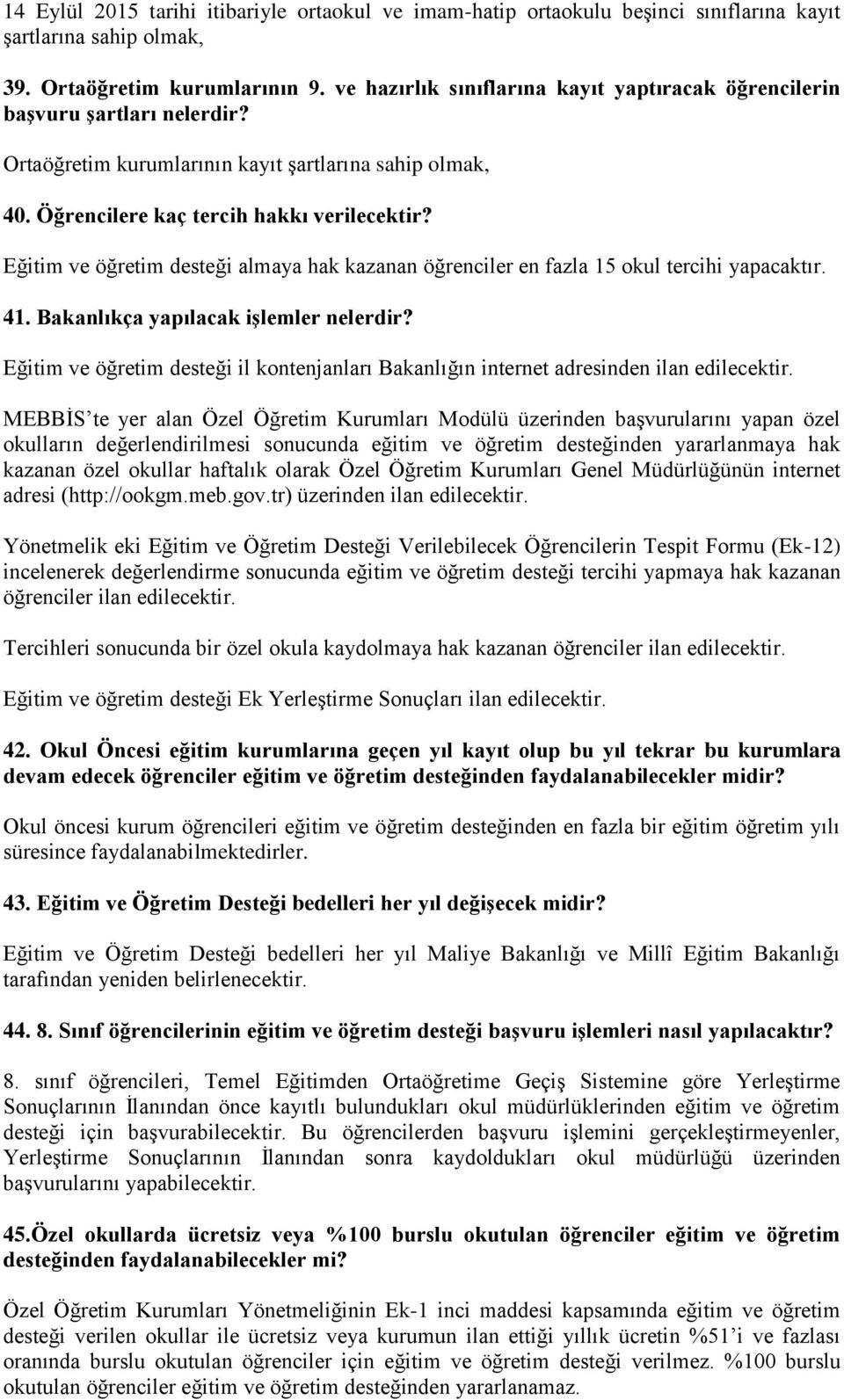 Eğitim ve öğretim desteği almaya hak kazanan öğrenciler en fazla 15 okul tercihi yapacaktır. 41. Bakanlıkça yapılacak iģlemler nelerdir?