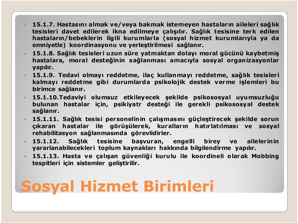 Sağlık tesisleri uzun süre yatmaktan dolayı moral gücünü kaybetmiş hastalara, moral desteğinin sağlanması amacıyla sosyal organizasyonlar yapılır. 15.1.9.