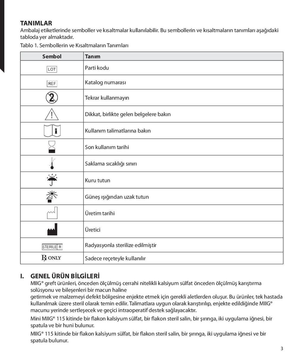 kullanım tarihi Saklama sıcaklığı sınırı Kuru tutun Güneş ışığından uzak tutun Üretim tarihi Üretici Radyasyonla sterilize edilmiştir Sadece reçeteyle kullanılır I.