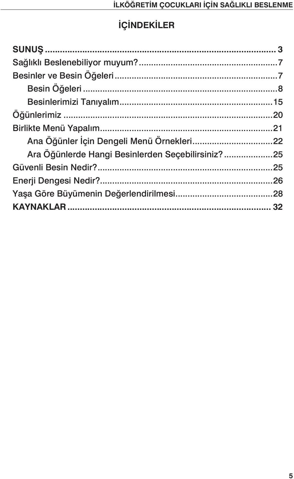 ..21 Ana Öğünler İçin Dengeli Menü Örnekleri...22 Ara Öğünlerde Hangi Besinlerden Seçebilirsiniz?