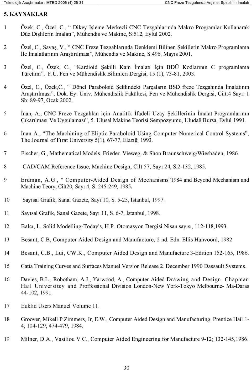 , CNC Freze Tezgahlarında Denklemi Bilinen Şekillerin Makro Programlama İle İmalatlarının Araştırılması, Mühendis ve Makine, S:496, Mayıs 2001. 3 Özel, C., Özek, C.