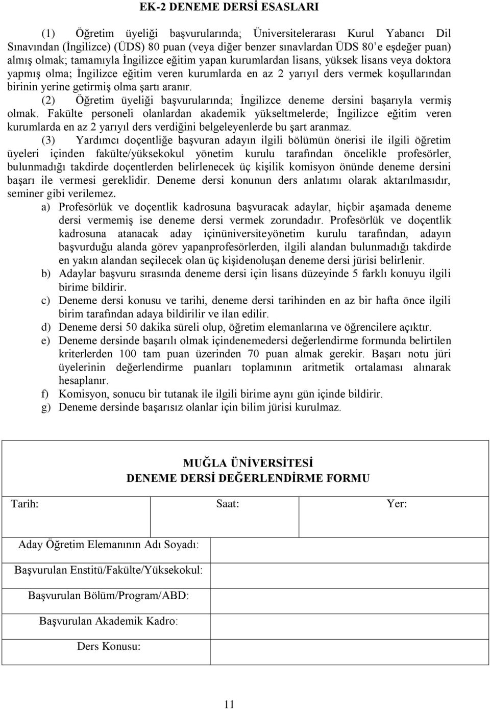 olma şartı aranır. (2) Öğretim üyeliği başvurularında; İngilizce deneme dersini başarıyla vermiş olmak.