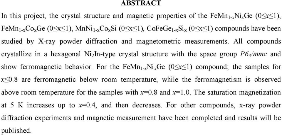 All compounds crystallize in a hexagonal Ni 2 In-type crystal structure with the space group P6 3 /mmc and show ferromagnetic behavior. For the FeMn 1-x Ni x Ge (0 x 1) compound; the samples for x 0.