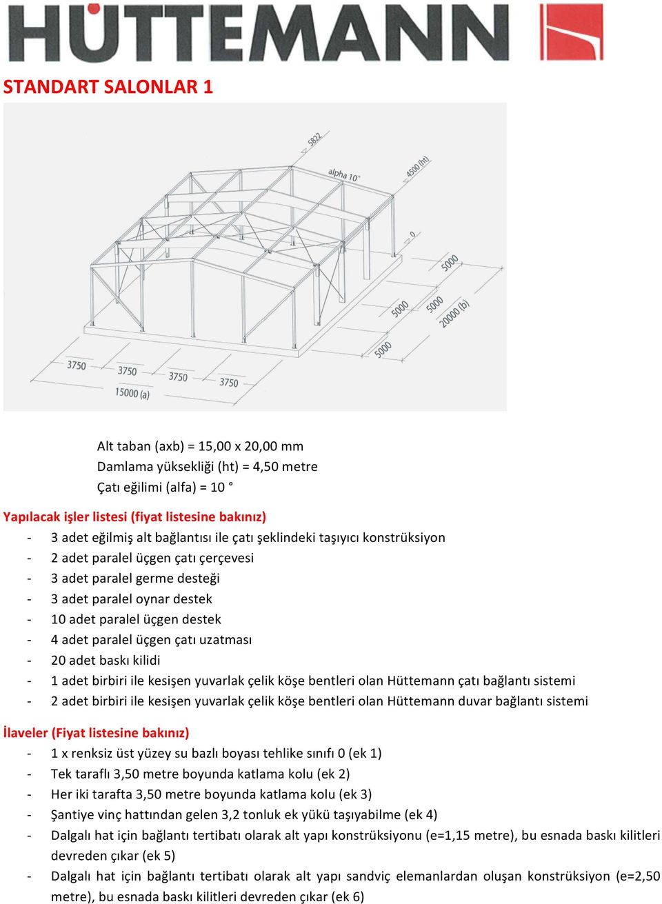çatı uzatması - 20 adet baskı kilidi - 1 adet birbiri ile kesişen yuvarlak çelik köşe bentleri olan Hüttemann çatı bağlantı sistemi - 2 adet birbiri ile kesişen yuvarlak çelik köşe bentleri olan