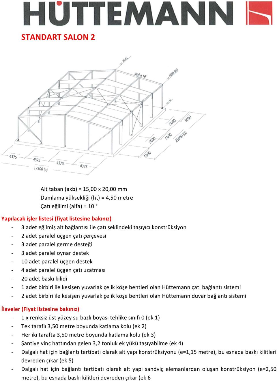 uzatması - 20 adet baskı kilidi - 1 adet birbiri ile kesişen yuvarlak çelik köşe bentleri olan Hüttemann çatı bağlantı sistemi - 2 adet birbiri ile kesişen yuvarlak çelik köşe bentleri olan Hüttemann