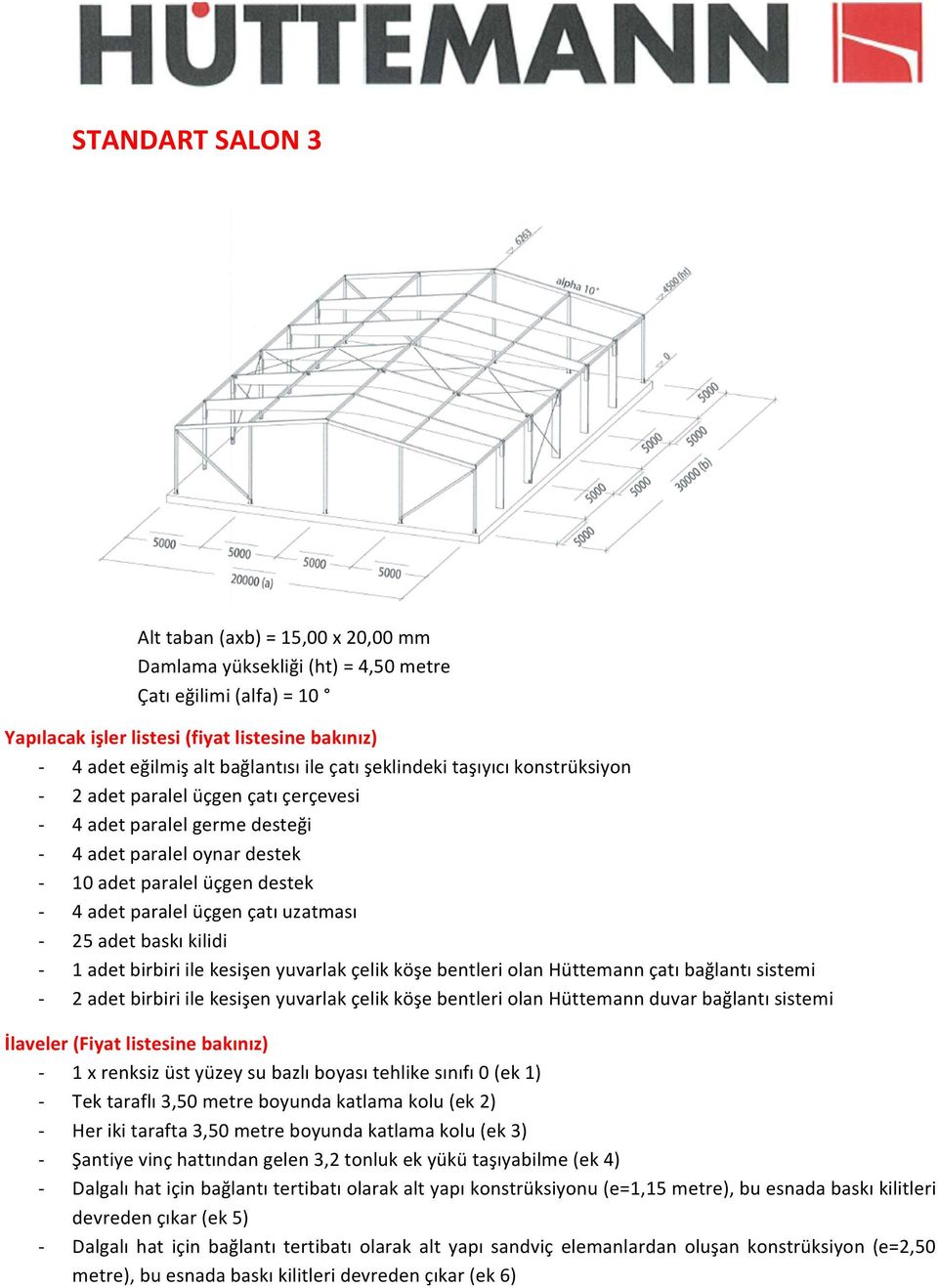 uzatması - 25 adet baskı kilidi - 1 adet birbiri ile kesişen yuvarlak çelik köşe bentleri olan Hüttemann çatı bağlantı sistemi - 2 adet birbiri ile kesişen yuvarlak çelik köşe bentleri olan Hüttemann