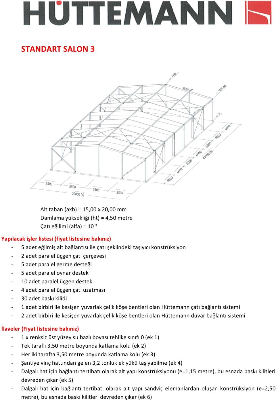 uzatması - 30 adet baskı kilidi - 1 adet birbiri ile kesişen yuvarlak çelik köşe bentleri olan Hüttemann çatı bağlantı sistemi - 2 adet birbiri ile kesişen yuvarlak çelik köşe bentleri olan Hüttemann
