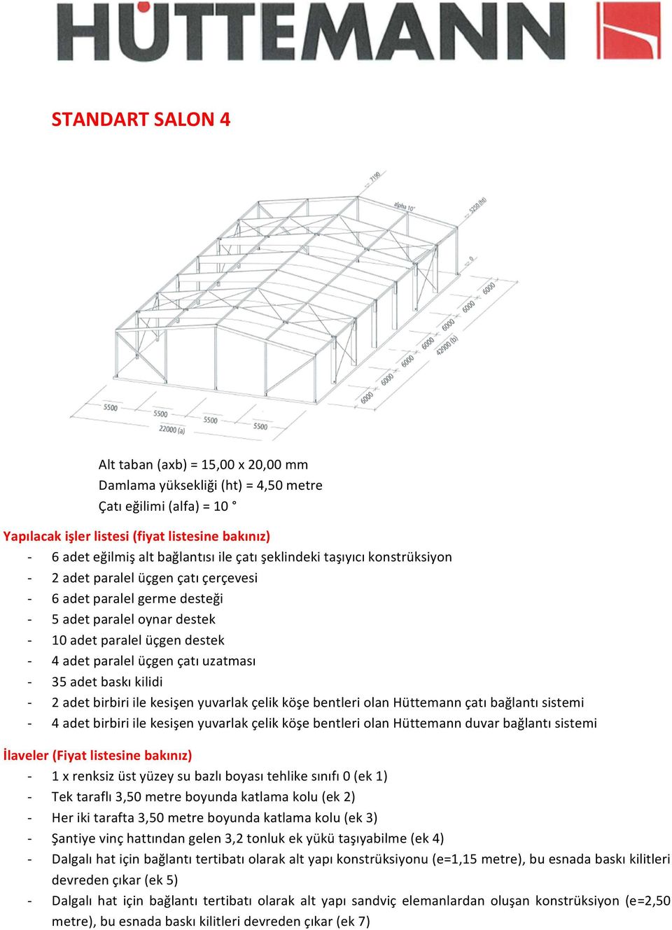 uzatması - 35 adet baskı kilidi - 2 adet birbiri ile kesişen yuvarlak çelik köşe bentleri olan Hüttemann çatı bağlantı sistemi - 4 adet birbiri ile kesişen yuvarlak çelik köşe bentleri olan Hüttemann