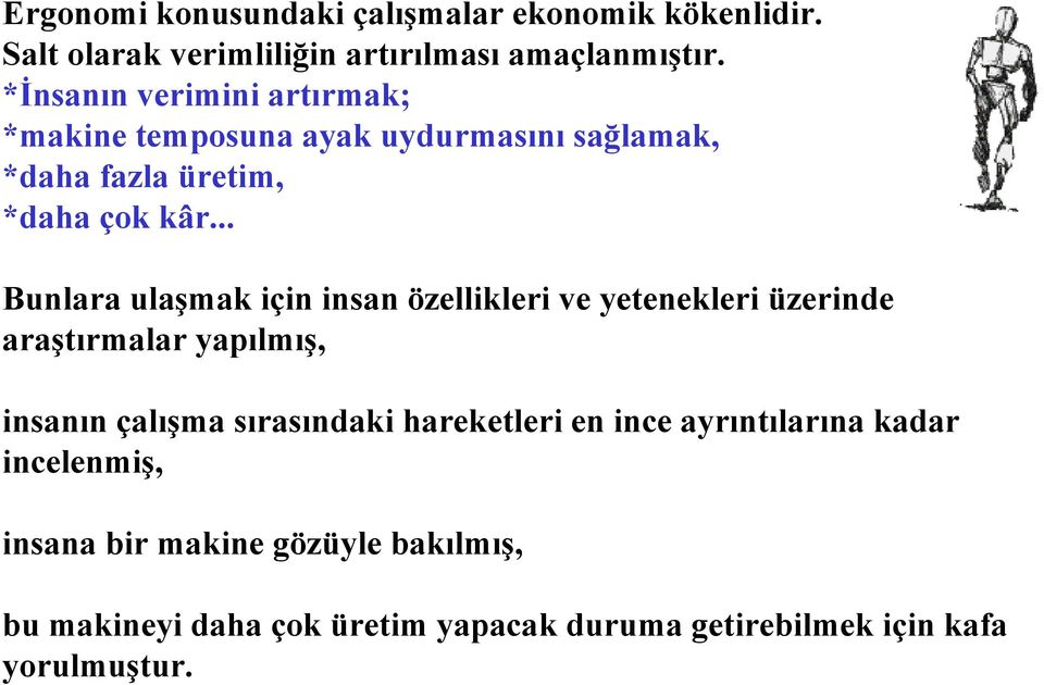 .. Bunlara ulaşmak için insan özellikleri ve yetenekleri üzerinde araştırmalar yapılmış, insanın çalışma sırasındaki