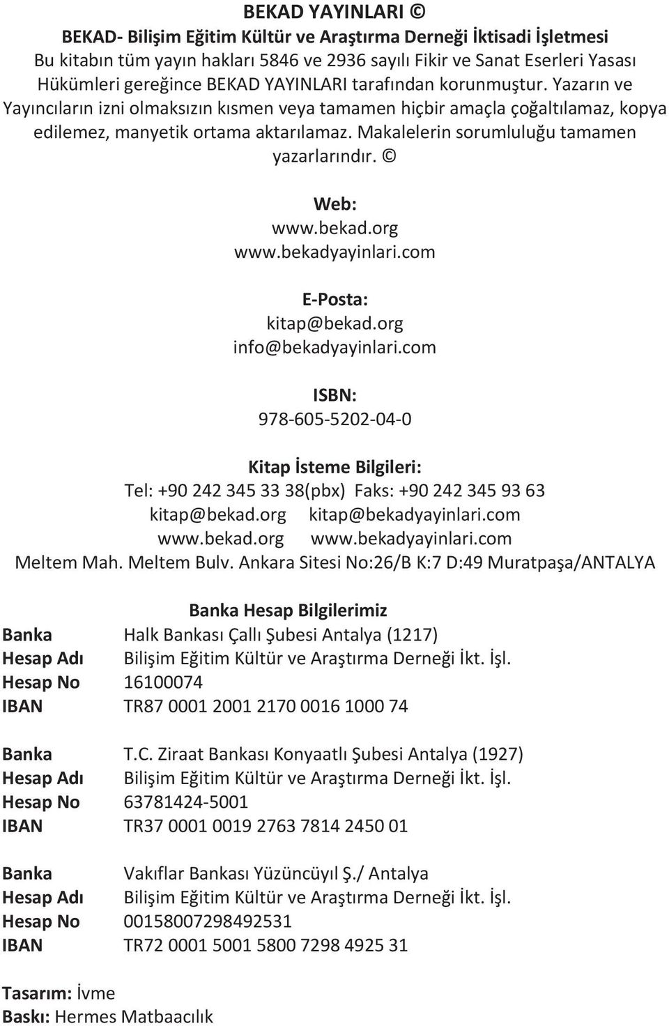 Makalelerin sorumluluğu tamamen yazarlarındır. Web: www.bekad.org www.bekadyayinlari.com E-Posta: kitap@bekad.org info@bekadyayinlari.