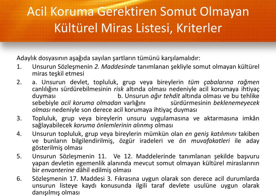 Unsurun devlet, topluluk, grup veya bireylerin tüm çabalarına rağmen canlılığını sürdürebilmesinin risk altında olması nedeniyle acil korumaya ihtiyaç duyması b.