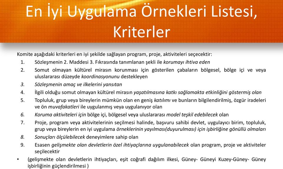 Somut olmayan kültürel mirasın korunması için gösterilen çabaların bölgesel, bölge içi ve veya uluslararası düzeyde koordinasyonunu destekleyen 3. Sözleşmenin amaç ve ilkelerini yansıtan 4.