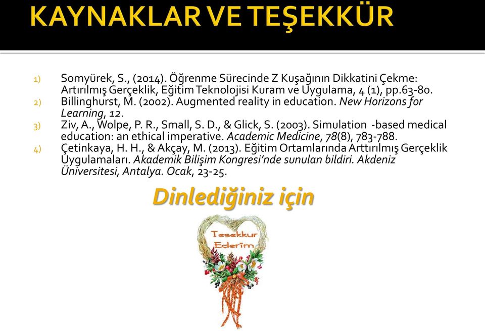 Simulation based medical education: an ethical imperative. Academic Medicine, 78(8), 783-788. 4) Çetinkaya, H. H., & Akçay, M. (2013).