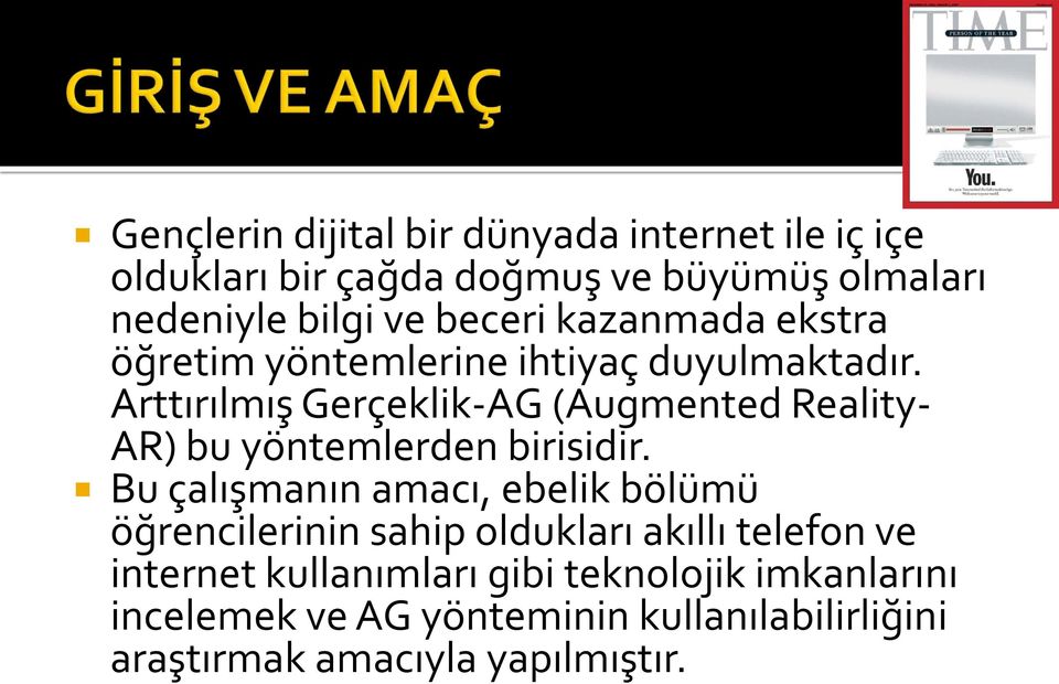 Arttırılmış Gerçeklik-AG (Augmented Reality- AR) bu yöntemlerden birisidir.