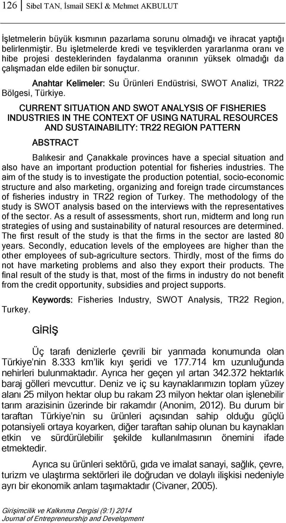 Anahtar Kelimeler: Su Ürünleri Endüstrisi, SWOT Analizi, TR22 Bölgesi, Türkiye.