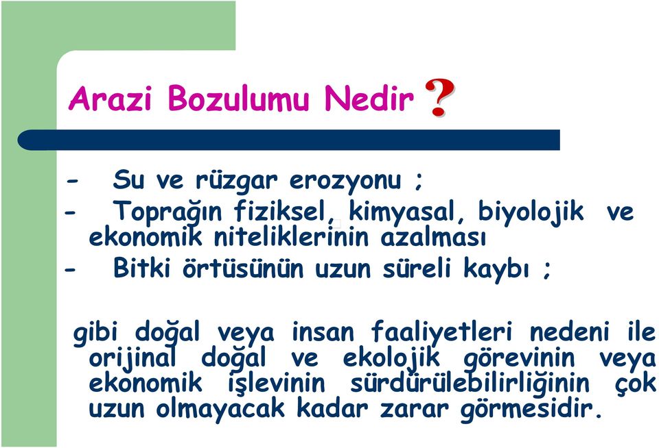 gibi doğal veya insan faaliyetleri nedeni ile orijinal doğal ve ekolojik görevinin