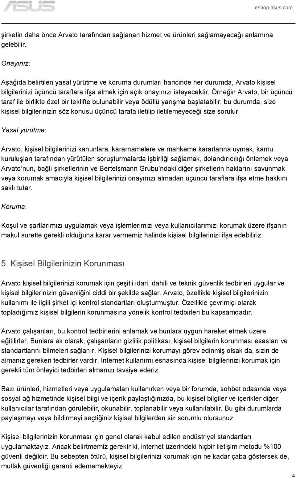 Örneğin Arvato, bir üçüncü taraf ile birlikte özel bir teklifte bulunabilir veya ödüllü yarışma başlatabilir; bu durumda, size kişisel bilgilerinizin söz konusu üçüncü tarafa iletilip iletilemeyeceği