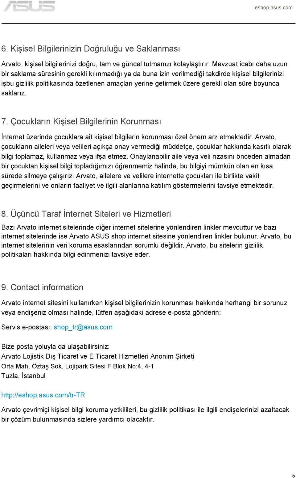 gerekli olan süre boyunca saklarız. 7. Çocukların Kişisel Bilgilerinin Korunması İnternet üzerinde çocuklara ait kişisel bilgilerin korunması özel önem arz etmektedir.