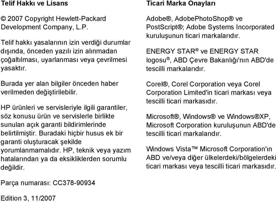 HP ürünleri ve servisleriyle ilgili garantiler, söz konusu ürün ve servislerle birlikte sunulan açık garanti bildirimlerinde belirtilmiştir.