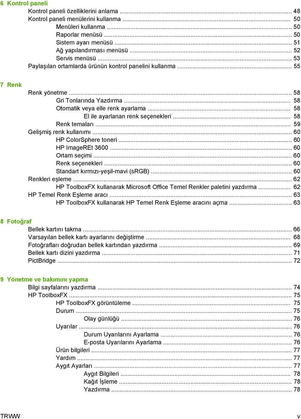 .. 58 El ile ayarlanan renk seçenekleri... 58 Renk temaları... 59 Gelişmiş renk kullanımı... 60 HP ColorSphere toneri... 60 HP ImageREt 3600... 60 Ortam seçimi... 60 Renk seçenekleri.