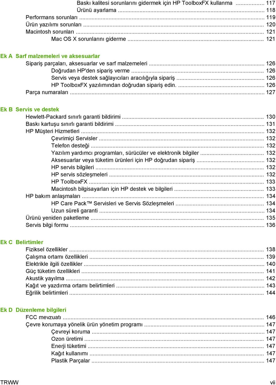 .. 126 Servis veya destek sağlayıcıları aracılığıyla sipariş... 126 HP ToolboxFX yazılımından doğrudan sipariş edin.... 126 Parça numaraları.