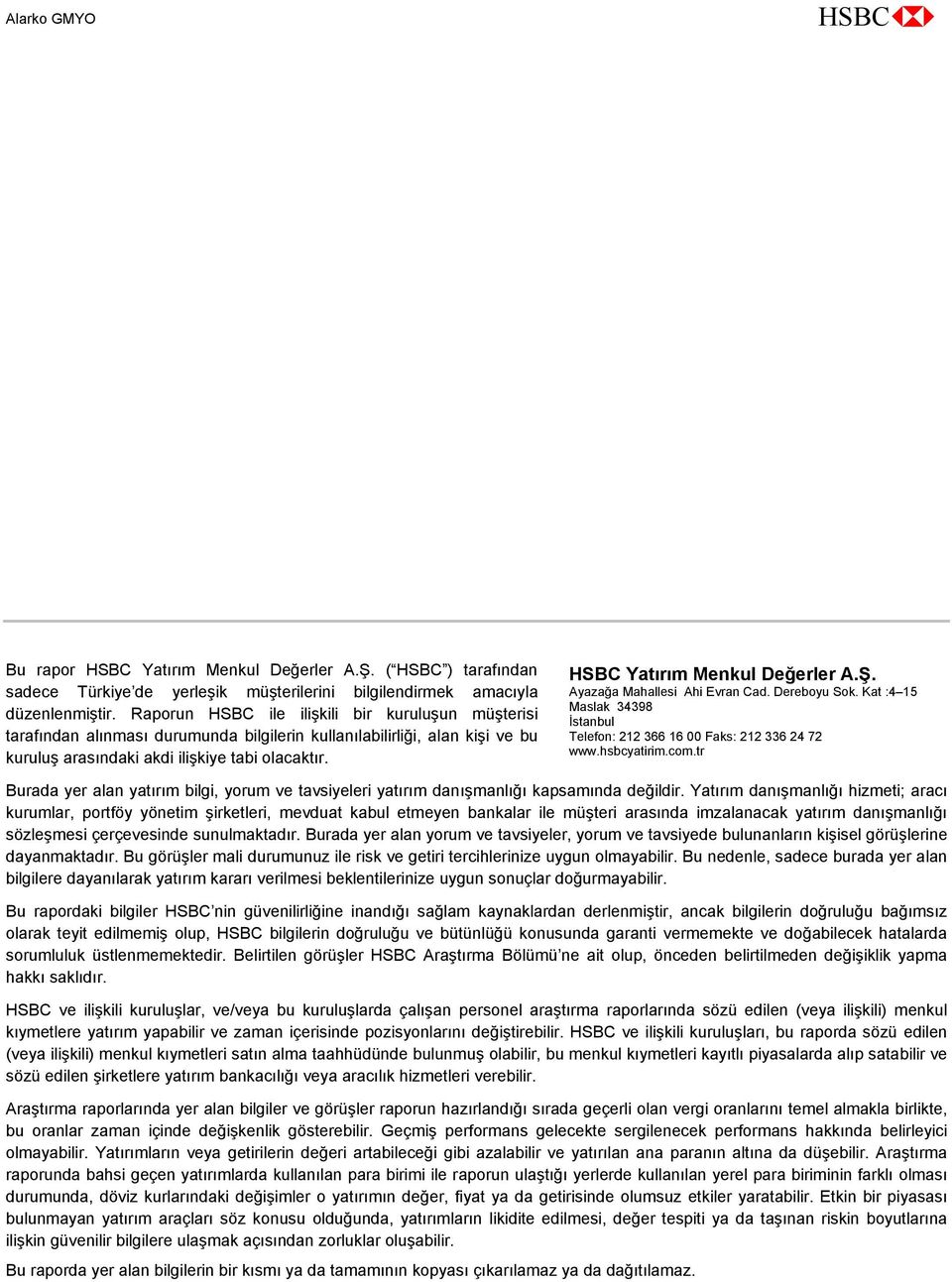 HSBC Yatırım Menkul Değerler A.Ş. Ayazağa Mahallesi Ahi Evran Cad. Dereboyu Sok. Kat :4 15 Maslak 34398 İstanbul Telefon: 212 366 16 Faks: 212 336 24 72 www.hsbcyatirim.com.