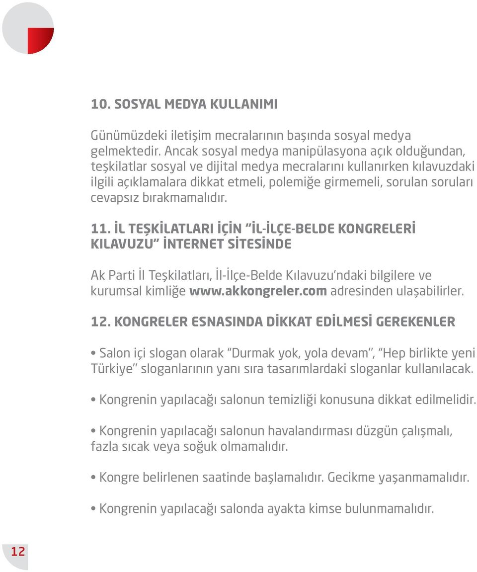 cevapsız bırakmamalıdır. 11. İL TEŞKİLATLARI İÇİN İL-İLÇE-BELDE KONGRELERİ KILAVUZU İNTERNET SİTESİNDE Ak Parti İl Teşkilatları, İl-İlçe-Belde Kılavuzu ndaki bilgilere ve kurumsal kimliğe www.