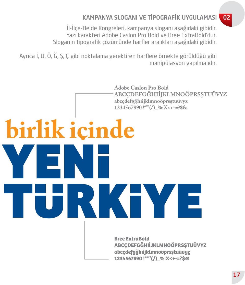 02 Ayrıca İ, Ü, Ö, Ğ, Ş, Ç gibi noktalama gerektiren harflere örnekte görüldüğü gibi manipülasyon yapılmalıdır.