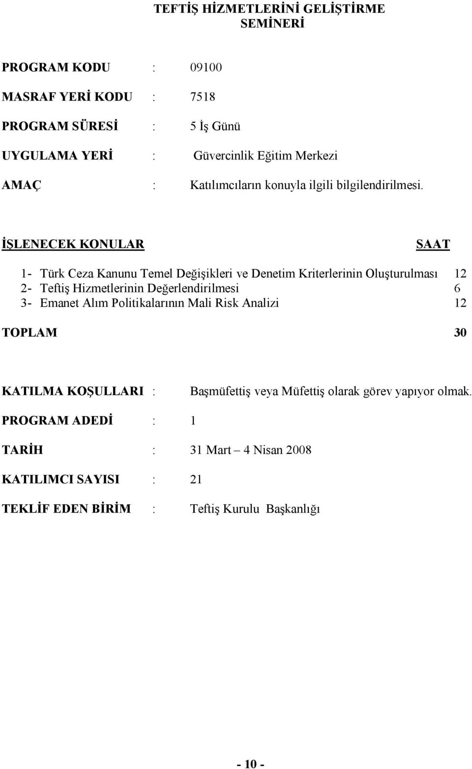 İŞLENECEK KONULAR 1- Türk Ceza Kanunu Temel Değişikleri ve Denetim Kriterlerinin Oluşturulması 12 2- Teftiş Hizmetlerinin Değerlendirilmesi 6 3- Emanet