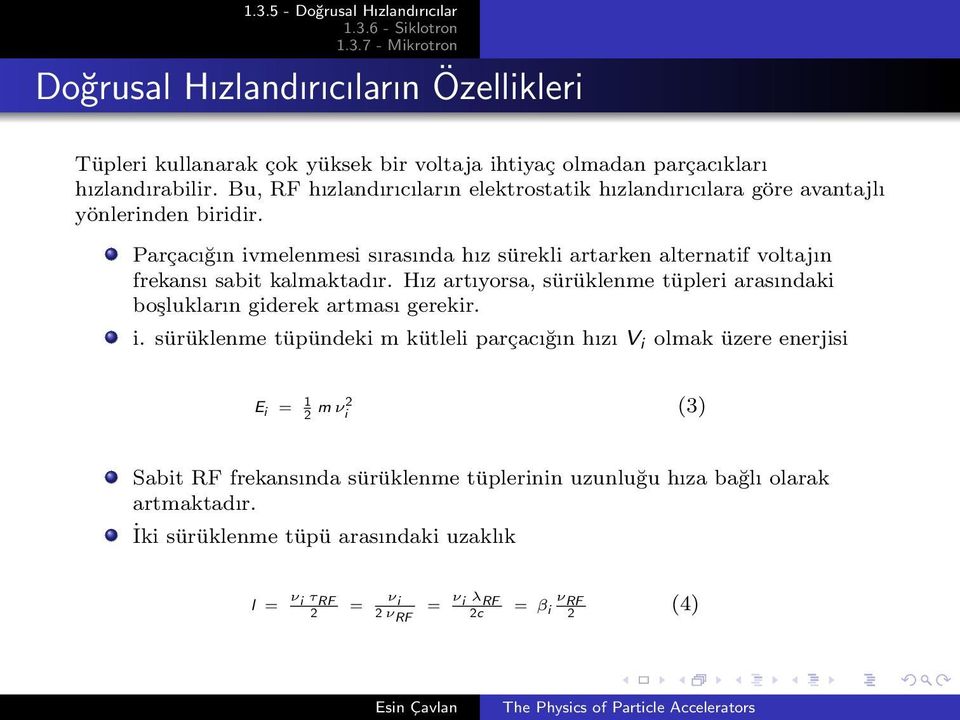 Parçacığın ivmelenmesi sırasında hız sürekli artarken alternatif voltajın frekansı sabit kalmaktadır.