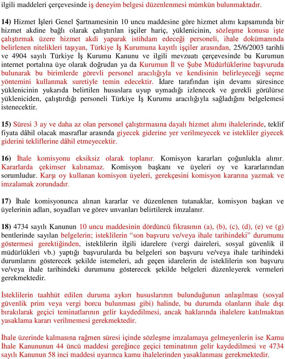 hizmet akdi yaparak istihdam edeceği personeli, ihale dokümanında belirlenen nitelikleri taşıyan, Türkiye İş Kurumuna kayıtlı işçiler arasından, 25/6/2003 tarihli ve 4904 sayılı Türkiye İş Kurumu