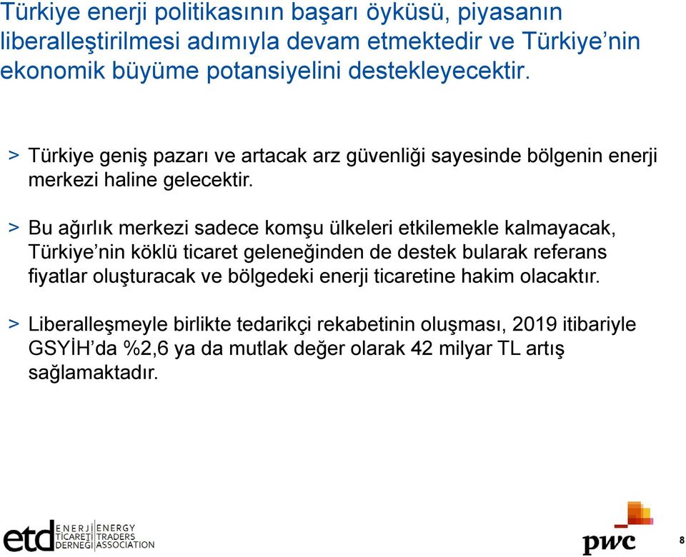 > Bu ağırlık merkezi sadece komşu ülkeleri etkilemekle kalmayacak, Türkiye nin köklü ticaret geleneğinden de destek bularak referans fiyatlar oluşturacak