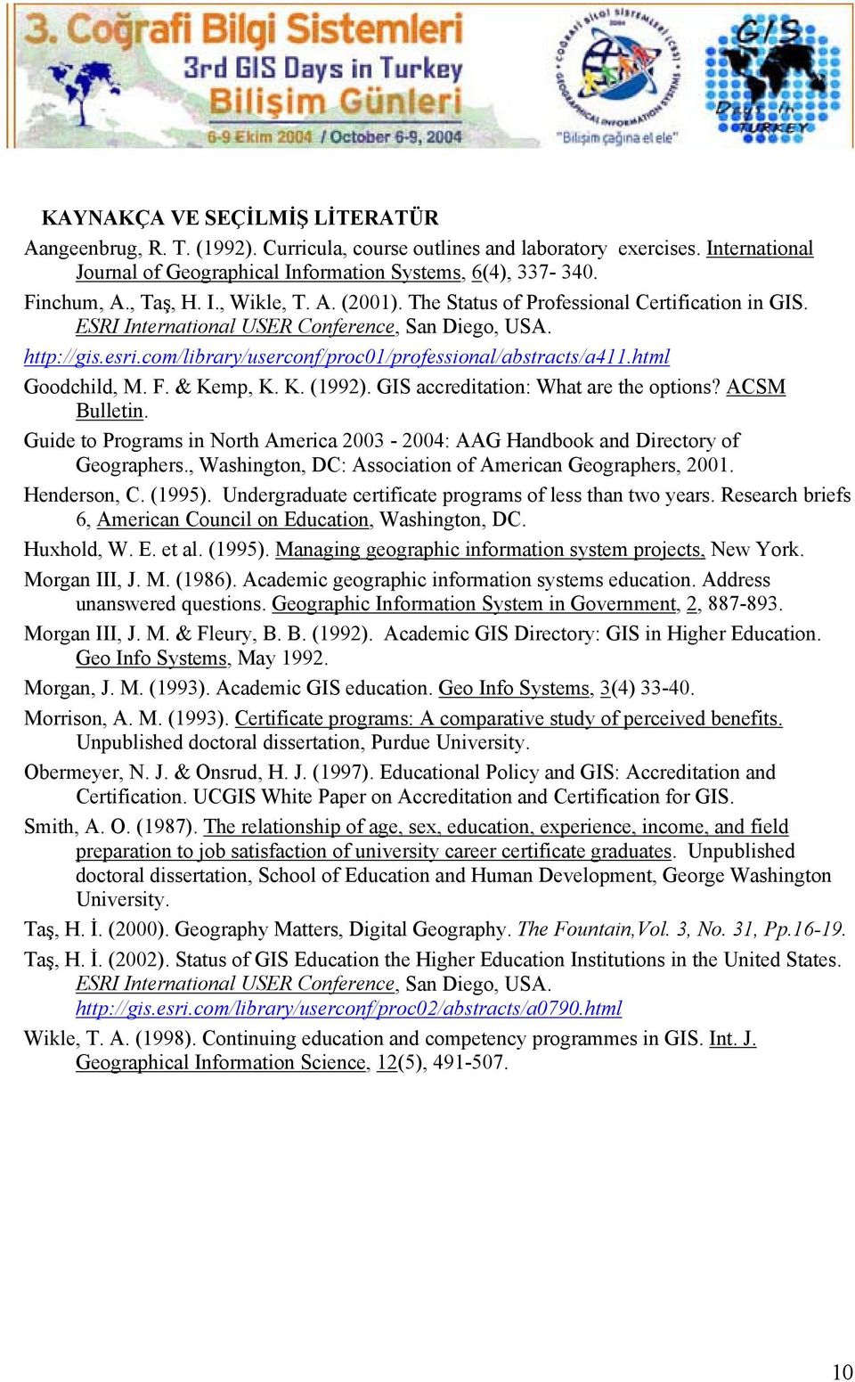 com/library/userconf/proc01/professional/abstracts/a411.html Goodchild, M. F. & Kemp, K. K. (1992). GIS accreditation: What are the options? ACSM Bulletin.