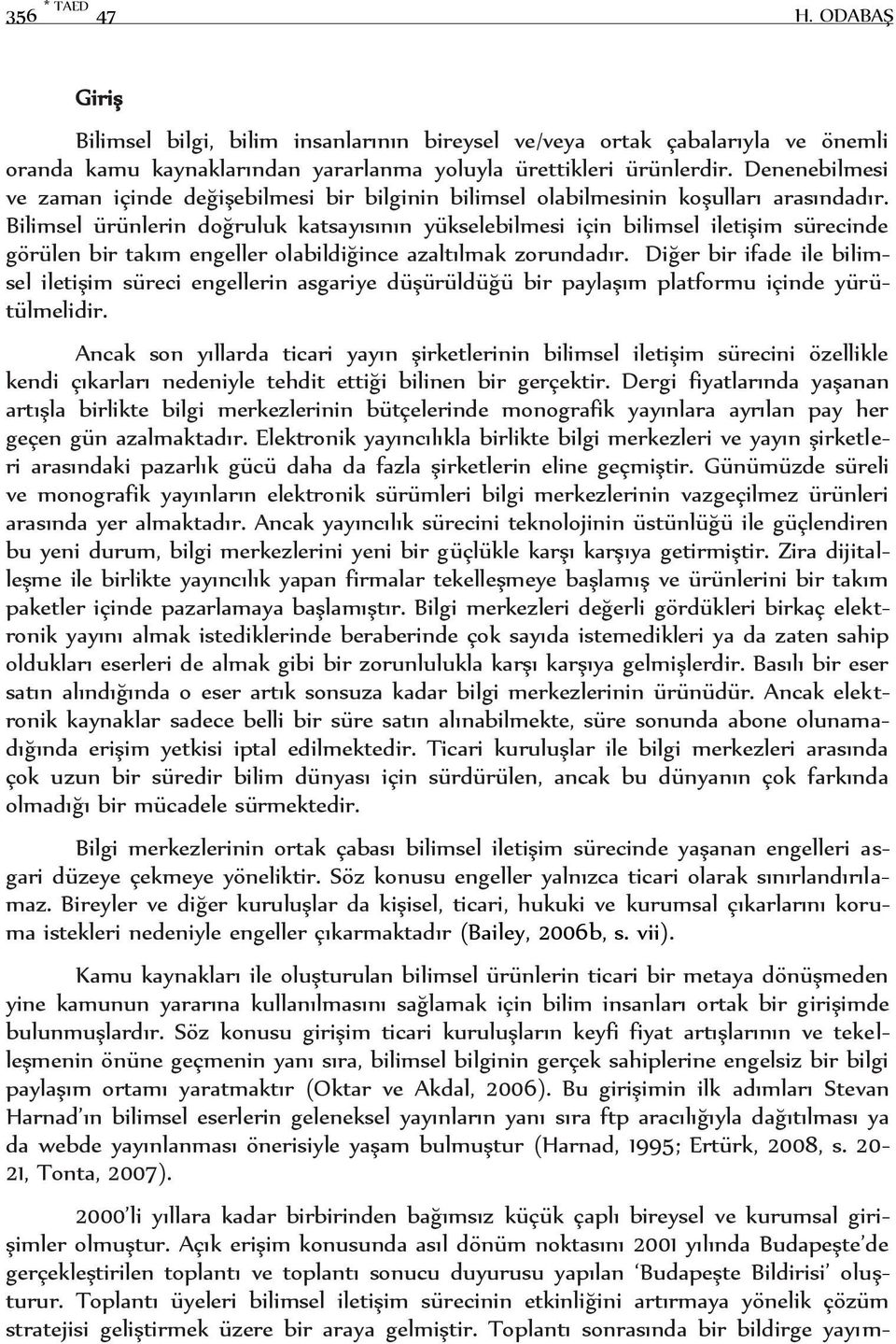 Bilimsel ürünlerin doğruluk katsayısının yükselebilmesi için bilimsel iletişim sürecinde görülen bir takım engeller olabildiğince azaltılmak zorundadır.