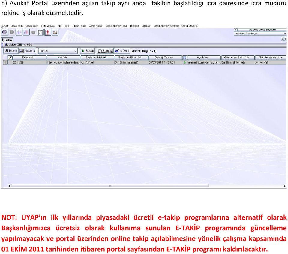 NOT: UYAP ın ilk yıllarında piyasadaki ücretli e-takip programlarına alternatif olarak Başkanlığımızca ücretsiz