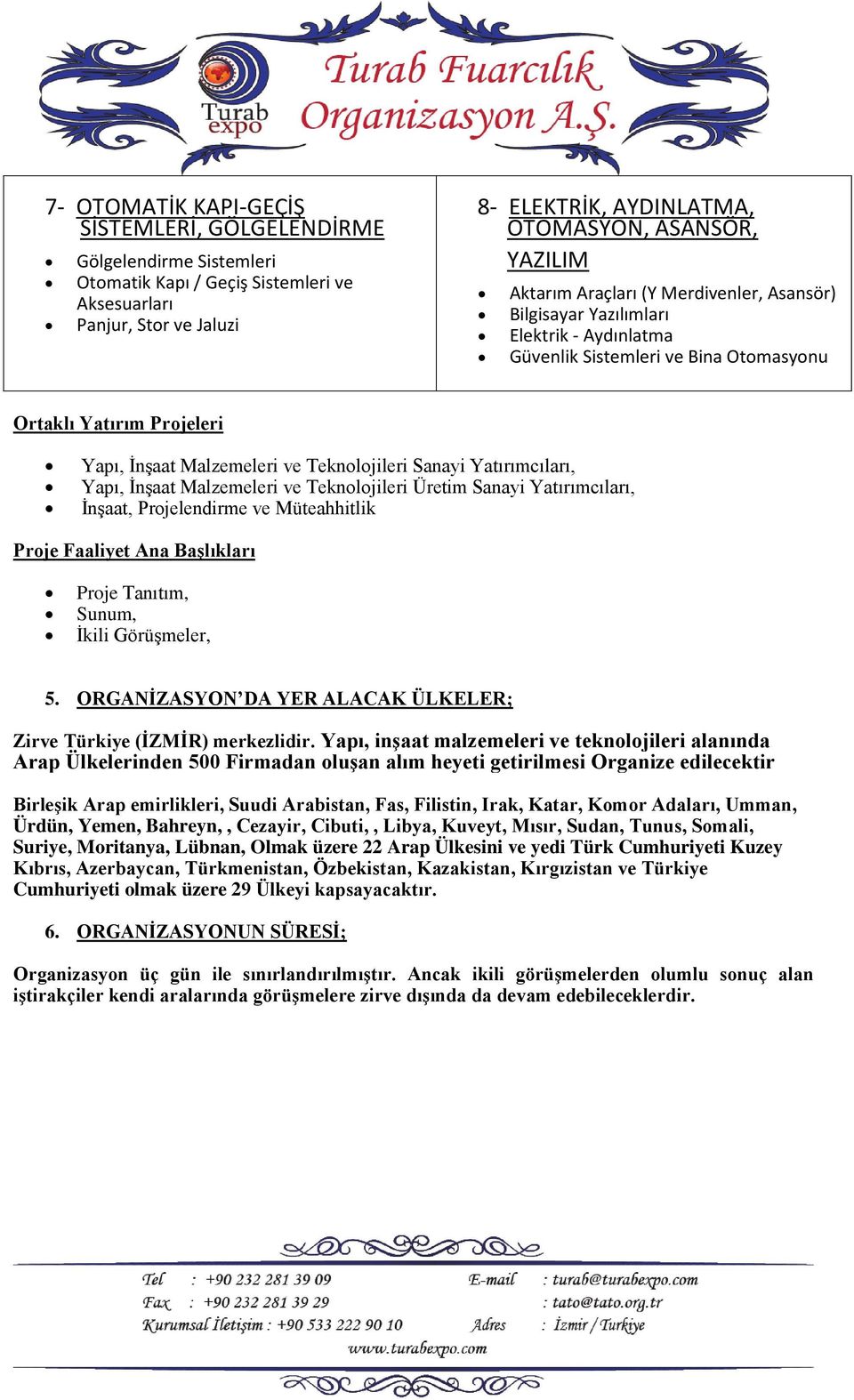 Sanayi Yatırımcıları, Yapı, İnşaat Malzemeleri ve Teknolojileri Üretim Sanayi Yatırımcıları, İnşaat, Projelendirme ve Müteahhitlik Proje Faaliyet Ana Başlıkları Proje Tanıtım, Sunum, İkili