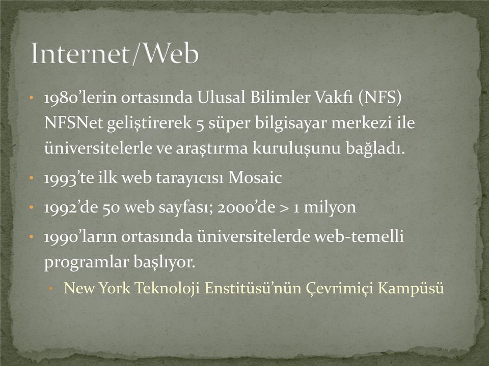 1993 te ilk web tarayıcısı Mosaic 1992 de 50 web sayfası; 2000 de > 1 milyon 1990