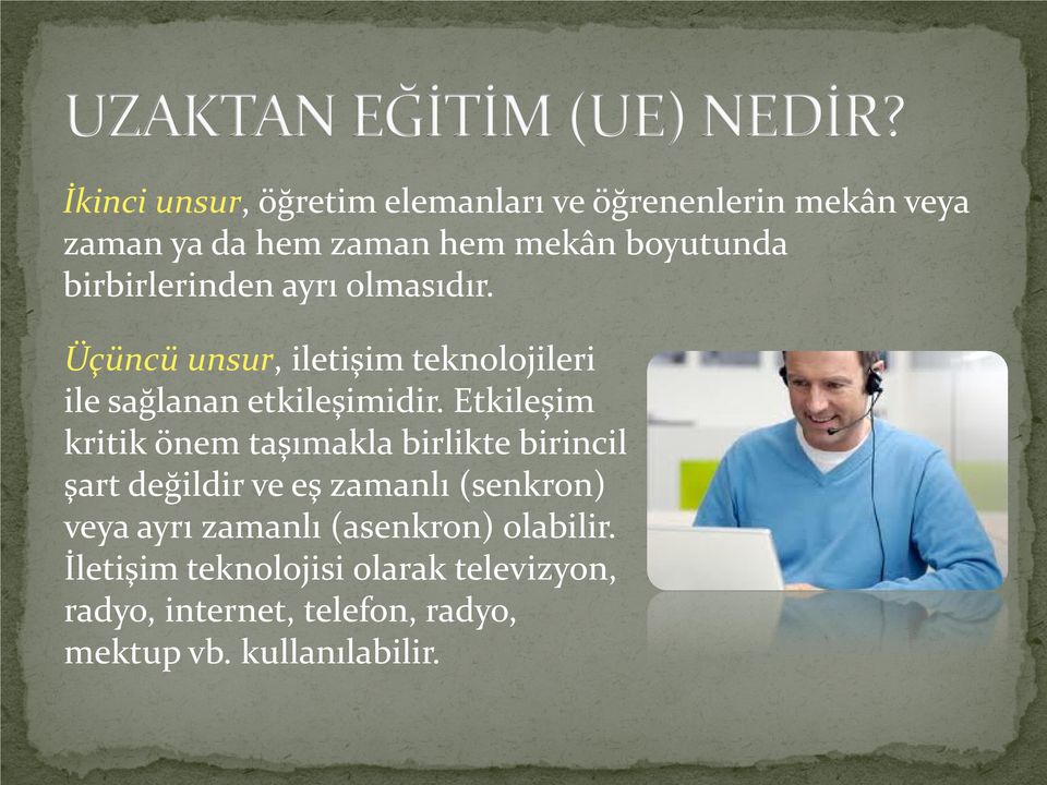 Etkileşim kritik önem taşımakla birlikte birincil şart değildir ve eş zamanlı (senkron) veya ayrı zamanlı