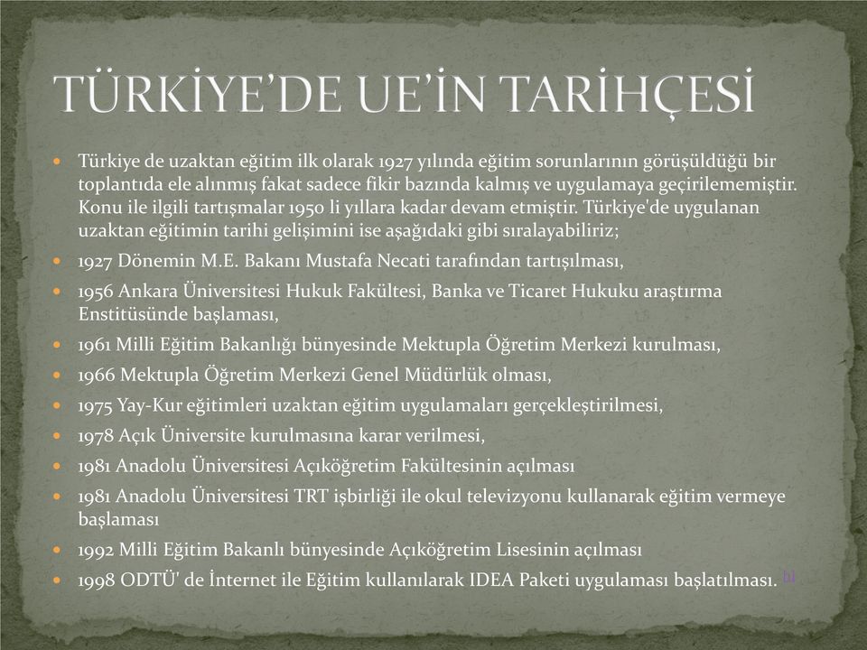 Bakanı Mustafa Necati tarafından tartışılması, 1956 Ankara Üniversitesi Hukuk Fakültesi, Banka ve Ticaret Hukuku araştırma Enstitüsünde başlaması, 1961 Milli Eğitim Bakanlığı bünyesinde Mektupla