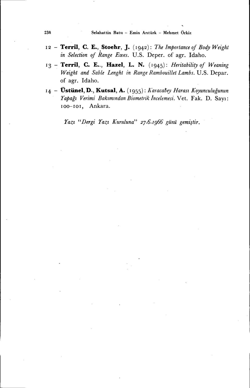 (1945): Heritability of Weaning Weiglzt and Sable Lenght in Range Rambouillet Lambs. U.S. Depar. of agr. Idaho. 14 - Üstünel, D.