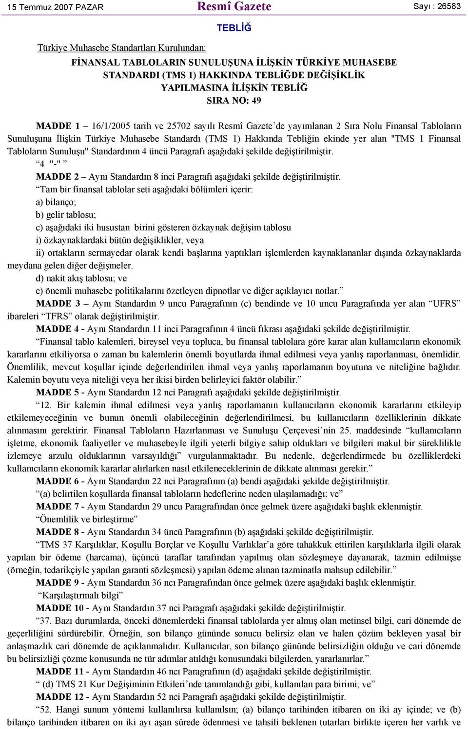 Hakkında Tebliğin ekinde yer alan "TMS 1 Finansal Tabloların Sunuluşu" Standardının 4 üncü Paragrafı aşağıdaki şekilde değiştirilmiştir.