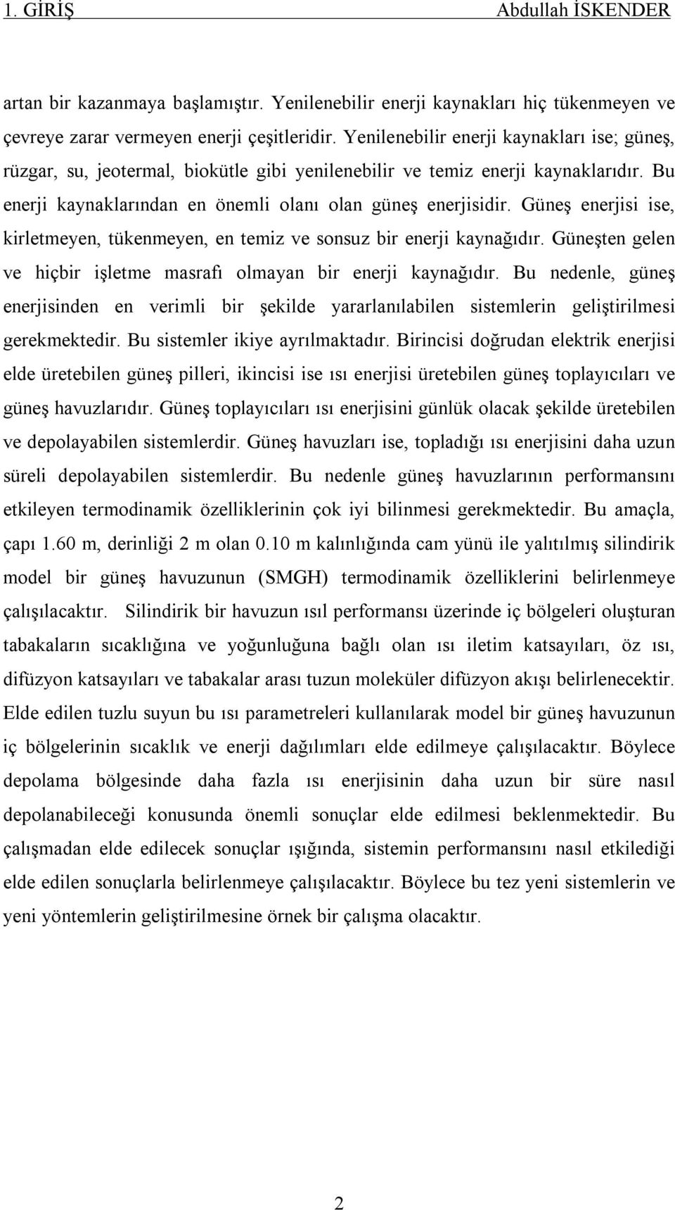 Güneş enerjisi ise, kirletmeyen, tükenmeyen, en temiz ve sonsuz bir enerji kaynağıdır. Güneşten gelen ve hiçbir işletme masrafı olmayan bir enerji kaynağıdır.