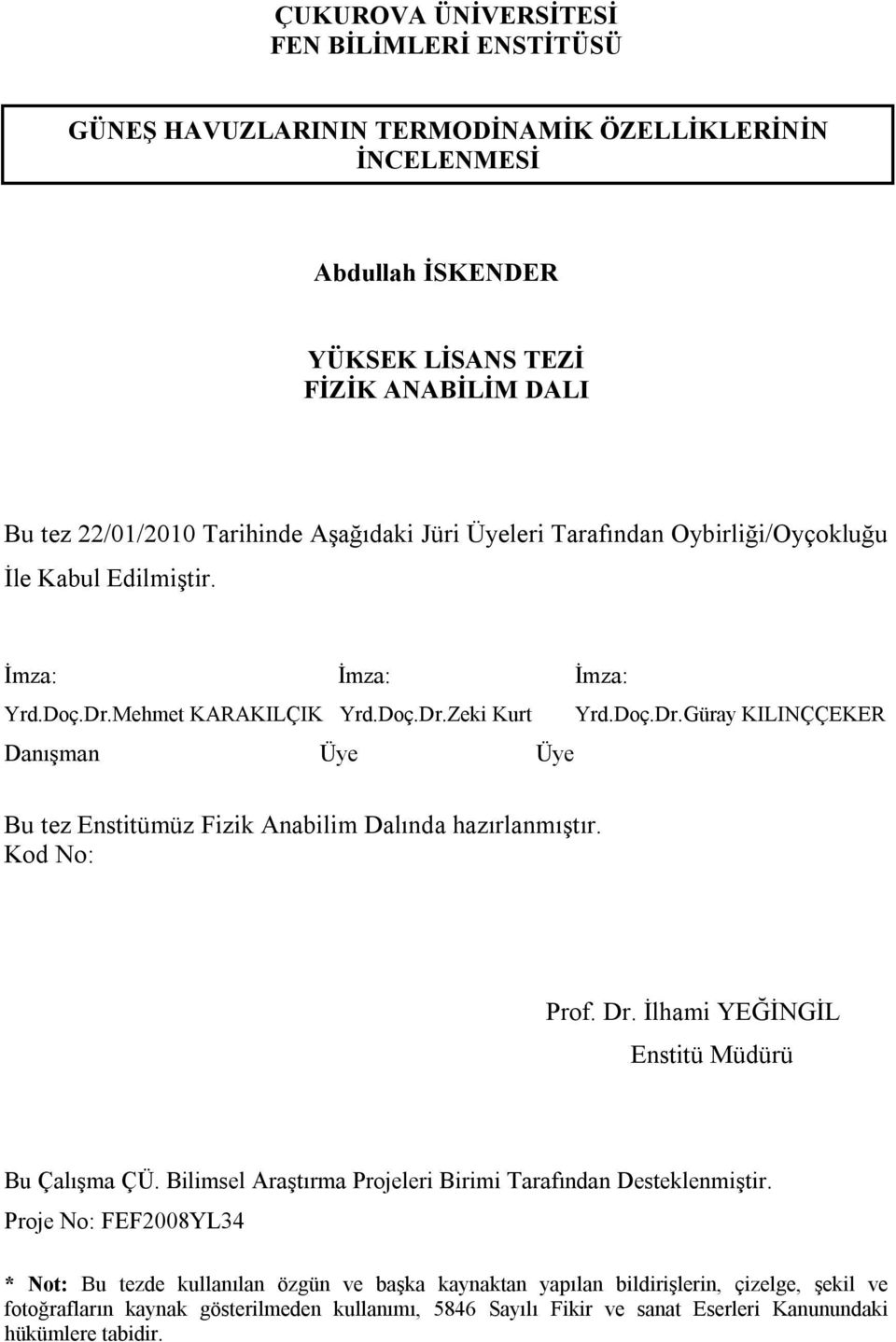 Kod No: Prof. Dr. İlhami YEĞİNGİL Enstitü Müdürü Bu Çalışma ÇÜ. Bilimsel Araştırma Projeleri Birimi Tarafından Desteklenmiştir.